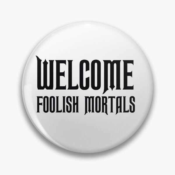 Item preview, Welcome Foolish Mortals designed and sold by shotofash.