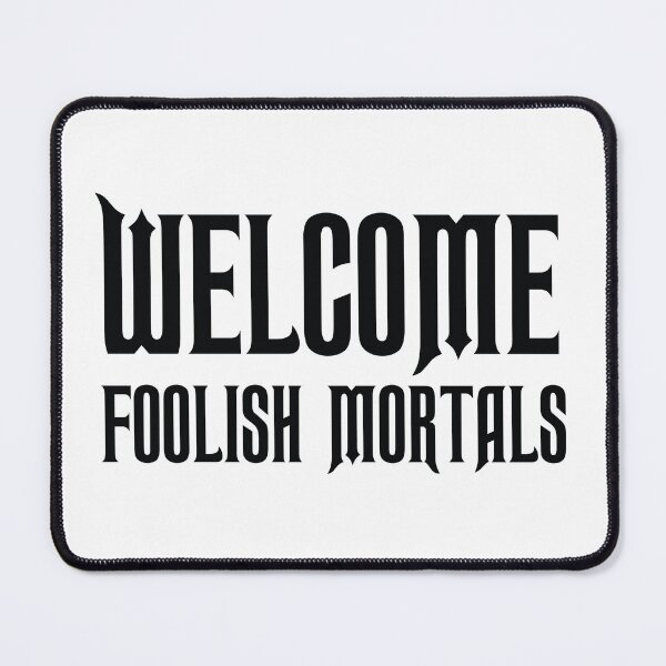 Item preview, Welcome Foolish Mortals designed and sold by shotofash.