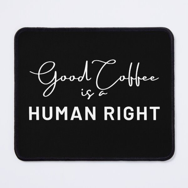 Item preview, Good Coffee is A Human Right designed and sold by vlyn18.