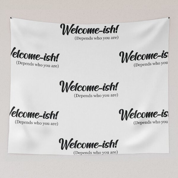 Item preview, Welcome-ish Depends Who You Are designed and sold by shotofash.