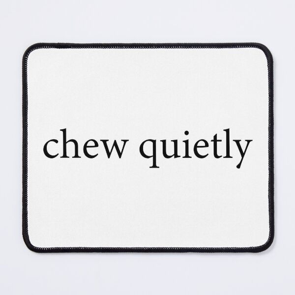 Item preview, Chew Quietly designed and sold by walepave.