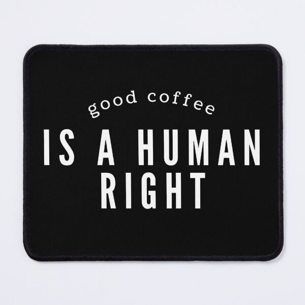 Item preview, Good Coffee is A Human Right designed and sold by vlyn18.