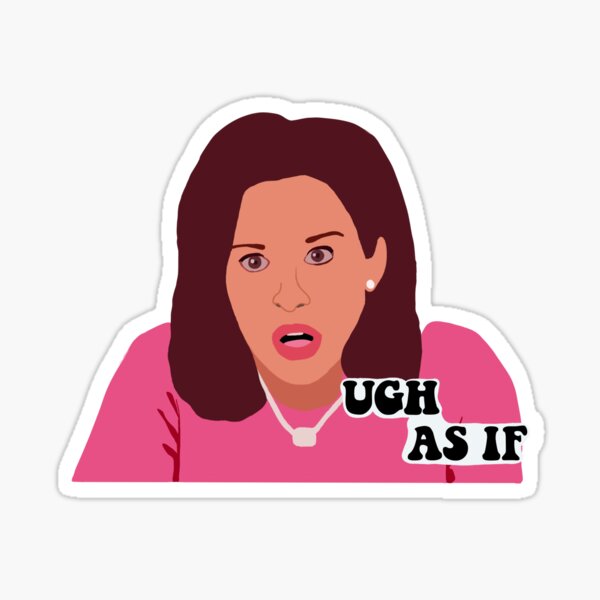 Mean Girls Gretchen Wieners Ugh As If Sticker By Susanbennett Redbubble 3457