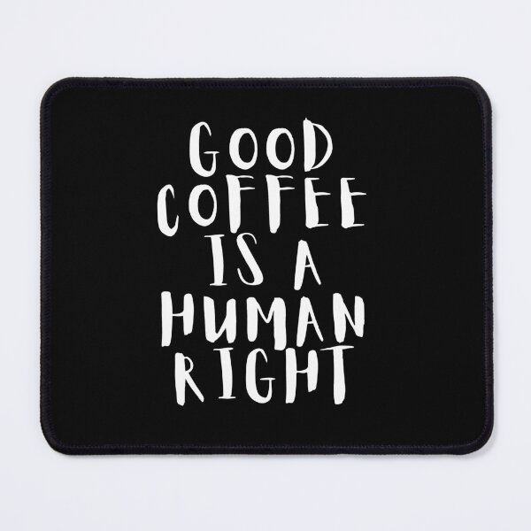 Item preview, Good Coffee is A Human Right designed and sold by vlyn18.