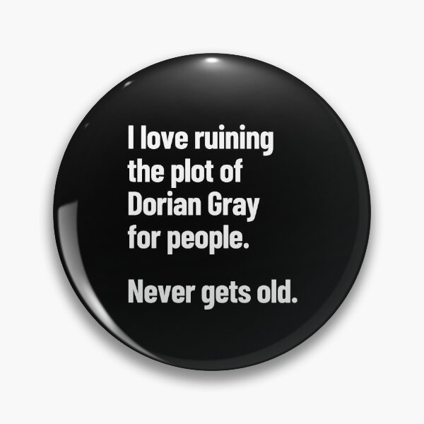 Item preview, I Love Ruining The Plot Of Dorian Gray For People Never Gets Old designed and sold by Legit Hooligan.