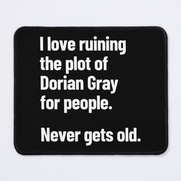 Item preview, I Love Ruining The Plot Of Dorian Gray For People Never Gets Old designed and sold by Legit Hooligan.