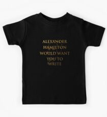 Alexander Hamilton Would Want You To Write (Silhouette) Kids Tee