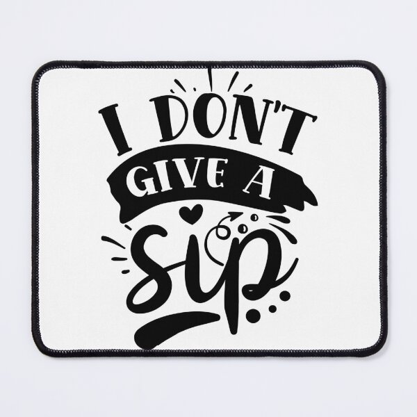 Item preview, I dont give a sip designed and sold by Best-Designers.