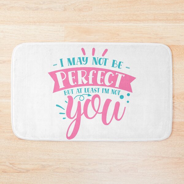 Item preview, I may not be perfect but at least i'm not you designed and sold by Best-Designers.