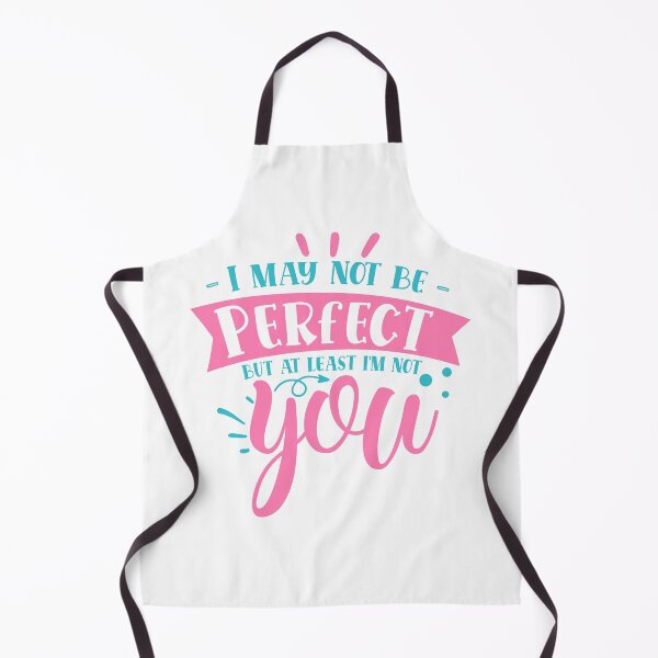 Item preview, I may not be perfect but at least i'm not you designed and sold by Best-Designers.