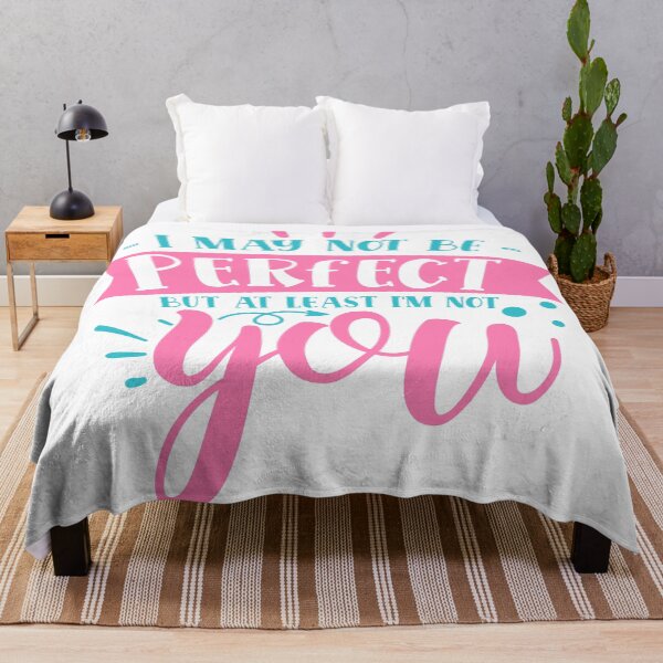 Item preview, I may not be perfect but at least i'm not you designed and sold by Best-Designers.