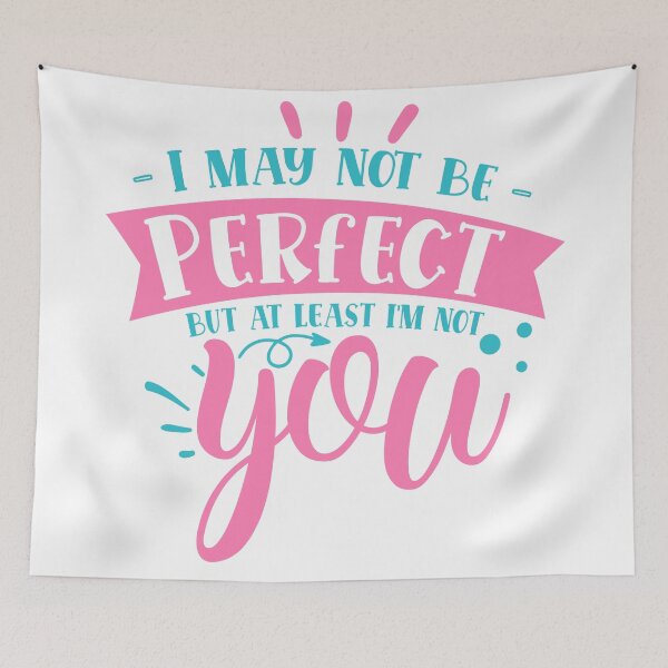 Item preview, I may not be perfect but at least i'm not you designed and sold by Best-Designers.
