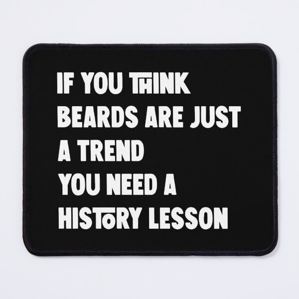 Item preview, If you think beards are just a trend you need a history lesson designed and sold by HorizonDesignz.