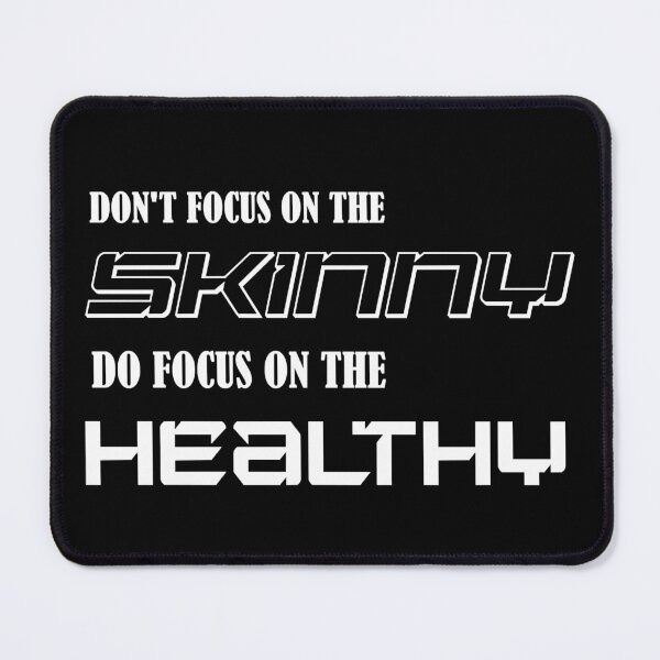 Item preview, DONT FOCUS ON THE SKINNY DO FOCUS ON THE HEALTHY designed and sold by ChrisDaniel79.