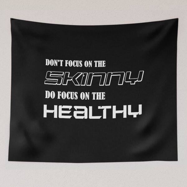 Item preview, DONT FOCUS ON THE SKINNY DO FOCUS ON THE HEALTHY designed and sold by ChrisDaniel79.