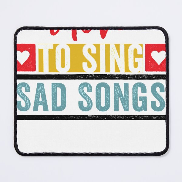 Item preview, I Love to Sing Sad Songs for Singers Classic designed and sold by DonaldDouglas22.