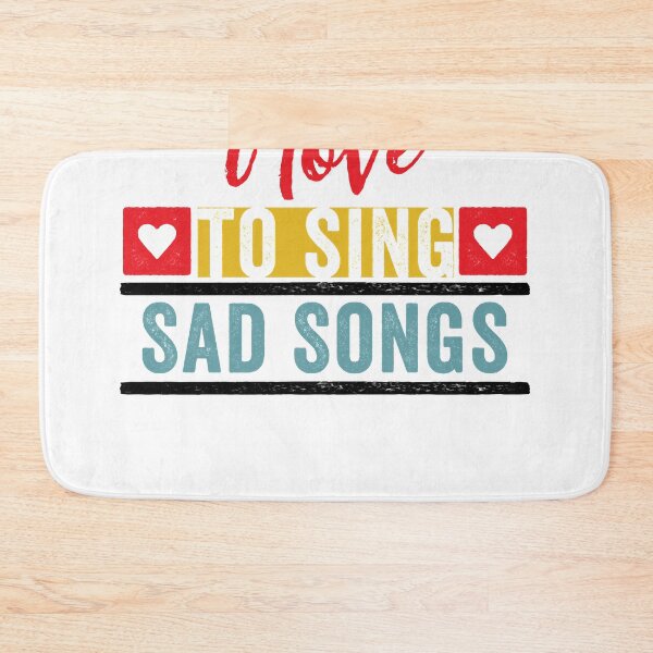Item preview, I Love to Sing Sad Songs for Singers Classic designed and sold by DonaldDouglas22.