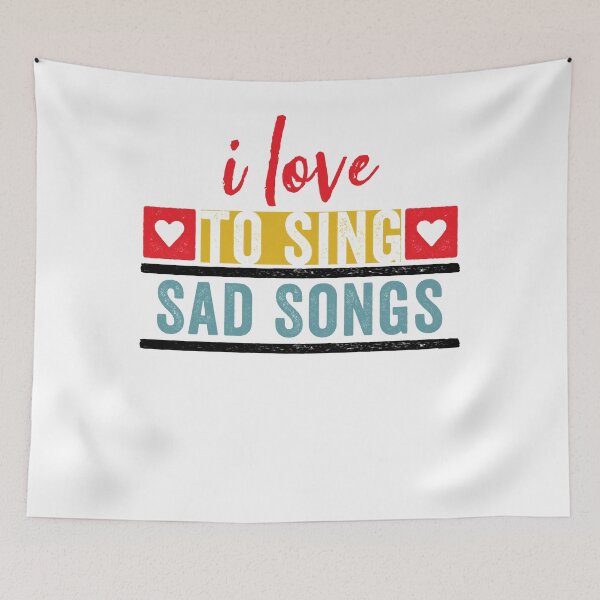 Item preview, I Love to Sing Sad Songs for Singers Classic designed and sold by DonaldDouglas22.
