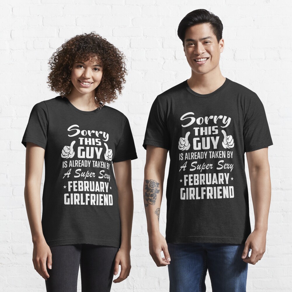 This Guy Is Taken By A Super Sexy February Girlfriend T Shirt By Teelover26 Redbubble