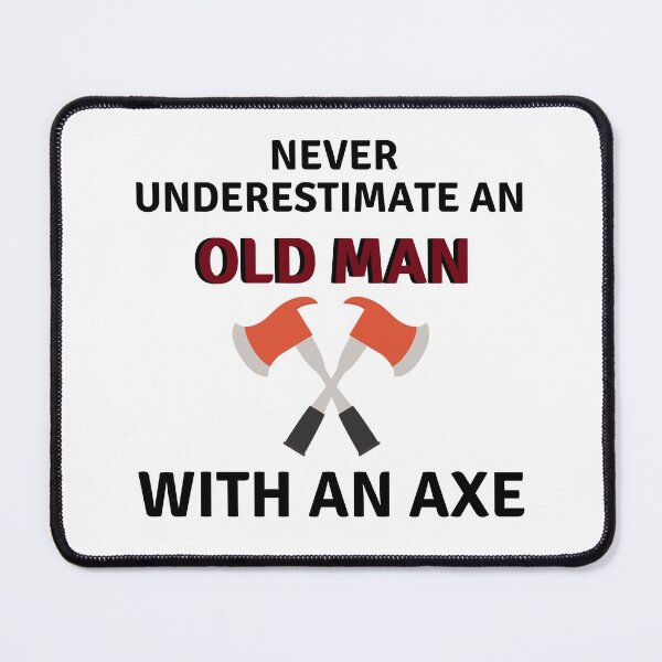 Item preview, Never Underestimate an Old Man With An Axe designed and sold by Water Flick.