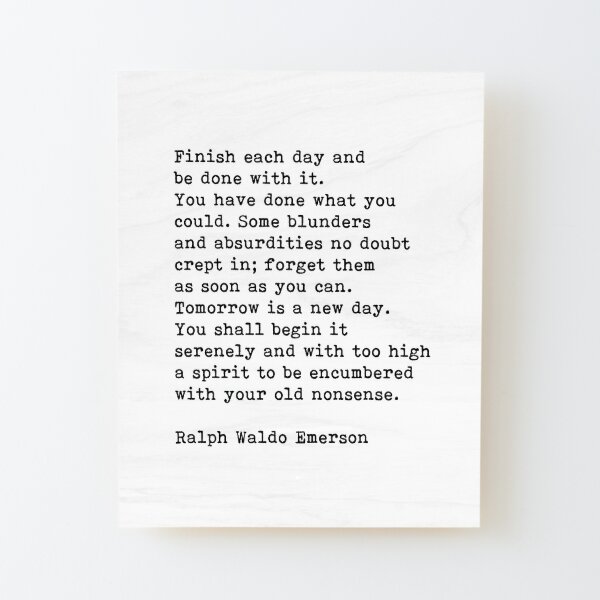 Finish Each Day, Ralph Waldo Emerson, Motivational Quote Wood Mounted Print