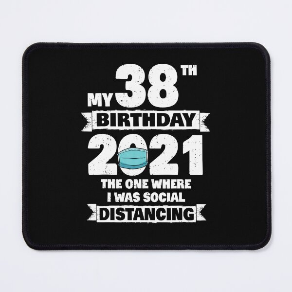 Item preview,  My 38th Birthday 2021 The One Where I Was Social Distancing  designed and sold by GlennEPhillips.