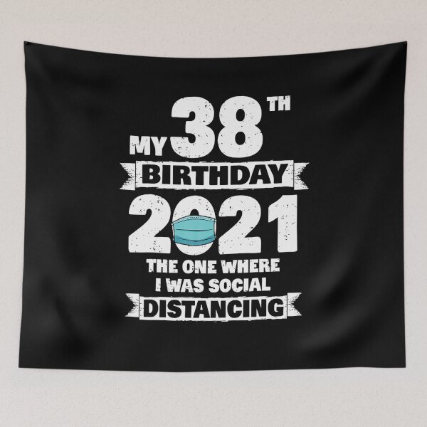 Item preview,  My 38th Birthday 2021 The One Where I Was Social Distancing  designed and sold by GlennEPhillips.