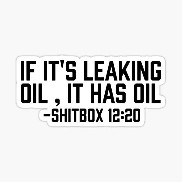 If it's leaking oil it has oil shitbox 13 20 - car decal - funny car decal Sticker