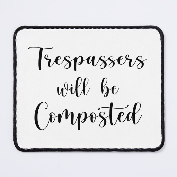 Item preview, Trespassers Will Be Composted designed and sold by shotofash.