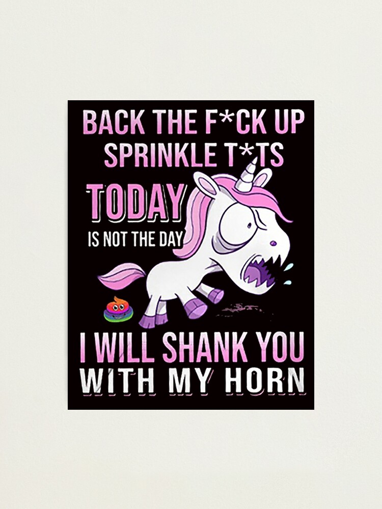 Angry Unicorn Back The Fuck Up Sprinkle Tits Today Is Not The Day I Will Shank You With My Horn 