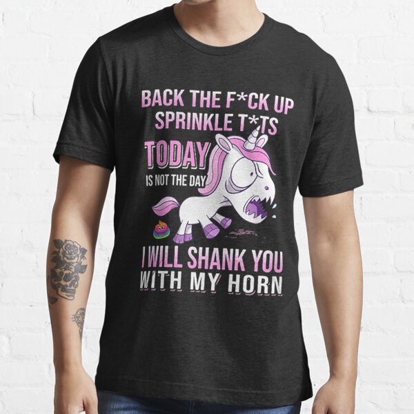 Angry Unicorn Back The Fuck Up Sprinkle Tits Today Is Not The Day I Will Shank You With My Horn 