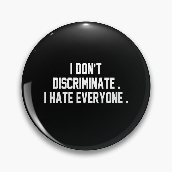 Item preview, I Don't Discriminate I Hate Everyone designed and sold by anthonymark14.
