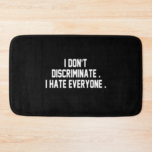 Item preview, I Don't Discriminate I Hate Everyone designed and sold by anthonymark14.