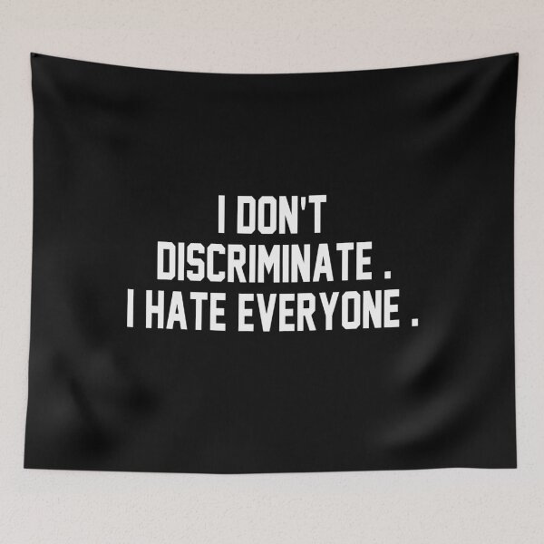Item preview, I Don't Discriminate I Hate Everyone designed and sold by anthonymark14.