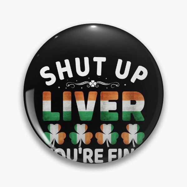 Item preview, Shut Up Liver You're Fine - Ireland Irish St Patricks Day designed and sold by Superhero Gear.