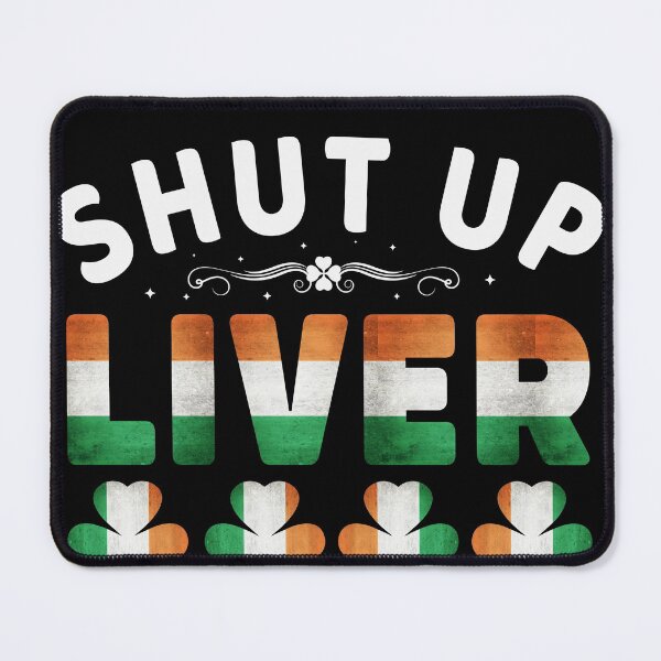 Item preview, Shut Up Liver You're Fine - Ireland Irish St Patricks Day designed and sold by Superhero Gear.