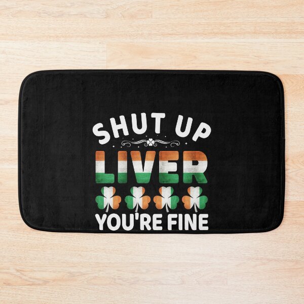 Item preview, Shut Up Liver You're Fine - Ireland Irish St Patricks Day designed and sold by Superhero Gear.
