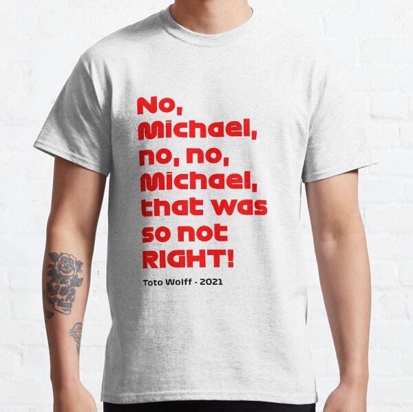 No Michael that was so not right - Toto Wolff Classic T-Shirt