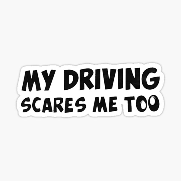 My Driving Scares Me Too Sticker For Sale By Shanilhasantha Redbubble 