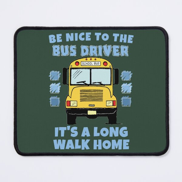 Item preview, Be nice to the bus driver designed and sold by SidTastic .