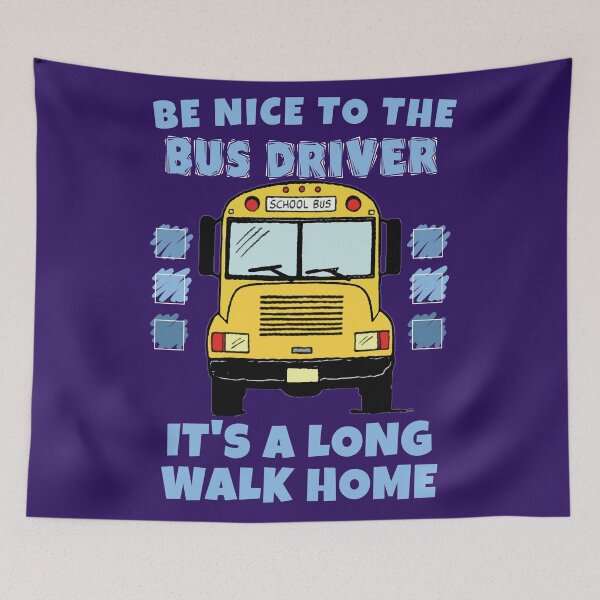 Item preview, Be nice to the bus driver designed and sold by SidTastic .