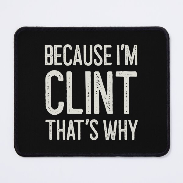 Item preview, Because I’m Clint That’s Why Funny Personalized Name designed and sold by MariosNydras.