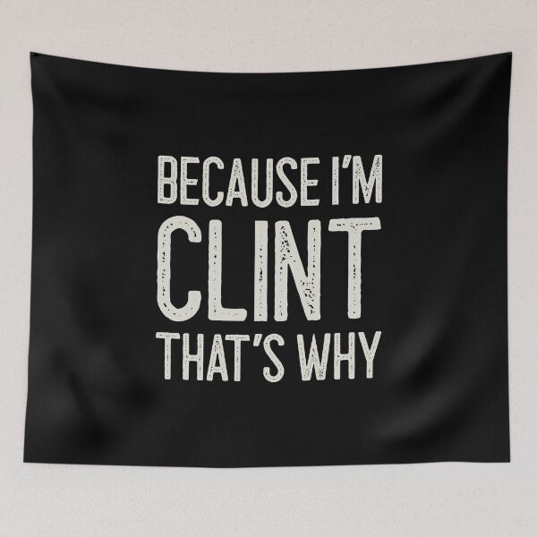Item preview, Because I’m Clint That’s Why Funny Personalized Name designed and sold by MariosNydras.