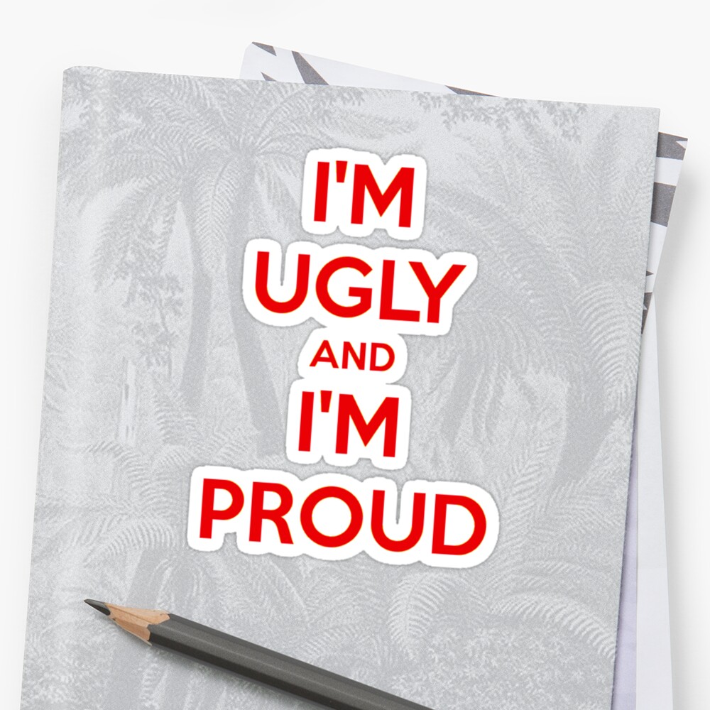 im ugly and im proud shirt