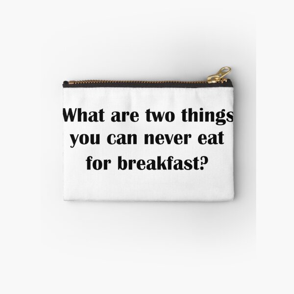 Item preview, What are two things you can never eat for breakfast?  designed and sold by LeratoM.