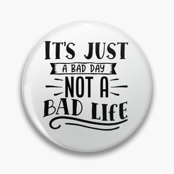 Item preview, Its just a bad day not a bad life designed and sold by Best-Designers.