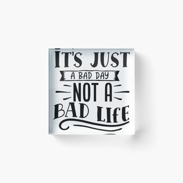 Item preview, Its just a bad day not a bad life designed and sold by Best-Designers.