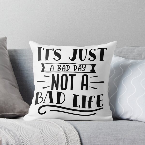 Item preview, Its just a bad day not a bad life designed and sold by Best-Designers.