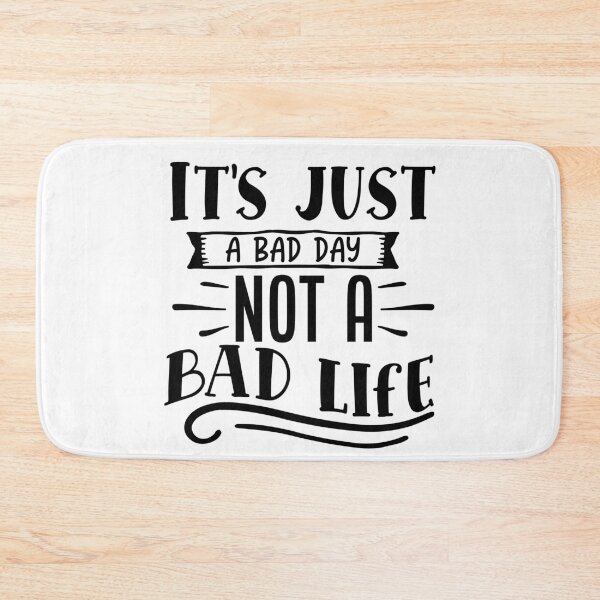 Item preview, Its just a bad day not a bad life designed and sold by Best-Designers.