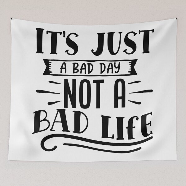 Item preview, Its just a bad day not a bad life designed and sold by Best-Designers.